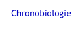 Chronobiologie